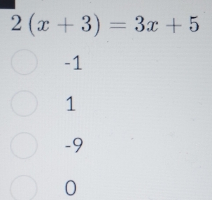 2(x+3)=3x+5
-1
1
-9
0