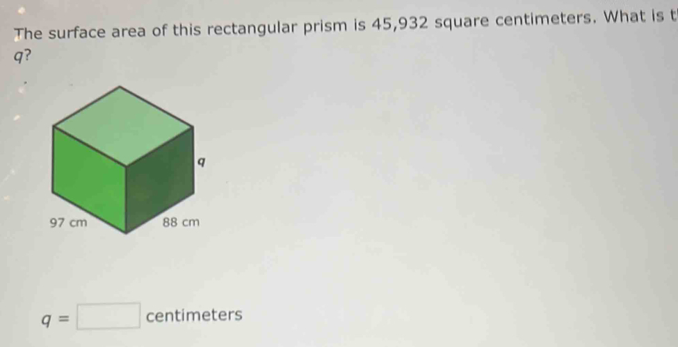 The surface area of this rectangular prism is
q?
q=□ centimeters