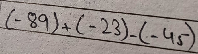 (-89)+(-23)-(-45)