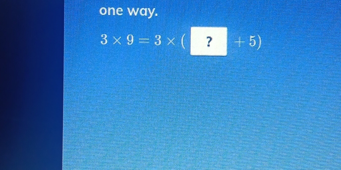 one way.
3* 9=3* (?+5)