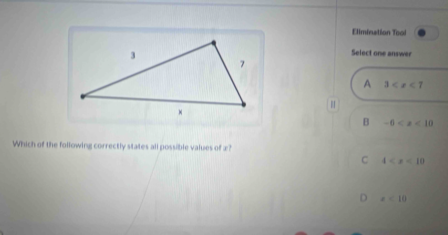 Elimination Tool
Select one answer
A 3
B -6
Which of the following correctly states all possible values of æ?
C 4
D x<10</tex>