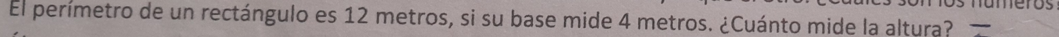 El perímetro de un rectángulo es 12 metros, si su base mide 4 metros. ¿Cuánto mide la altura?