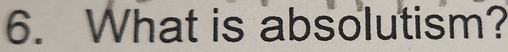 What is absolutism?