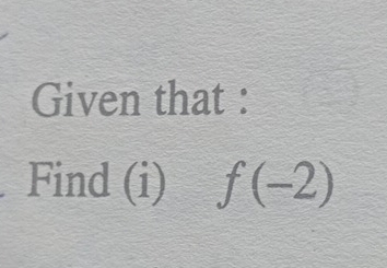 Given that : 
a Find (i) f(-2)