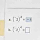 (^-2)^3= -8
b. (^-2)^4=□