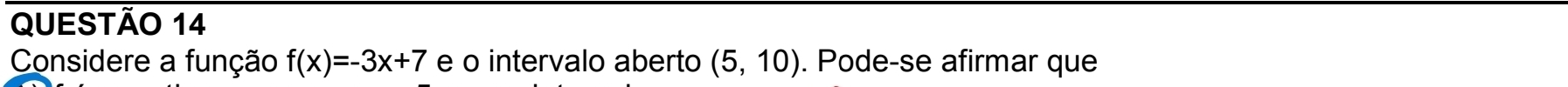 Considere a função f(x)=-3x+7 e o intervalo aberto (5,10). Pode-se afirmar que