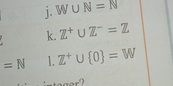 W∪ N=N
k. Z^+∪ Z^-=Z
=N 1. Z^+∪  0 =W