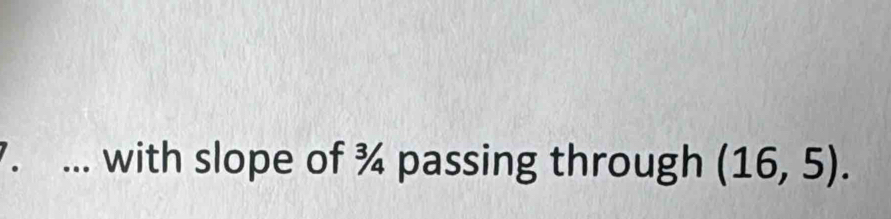 ... with slope of ¾ passing through (16,5).