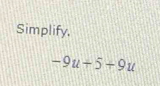 Simplify.
-9u+5+9u