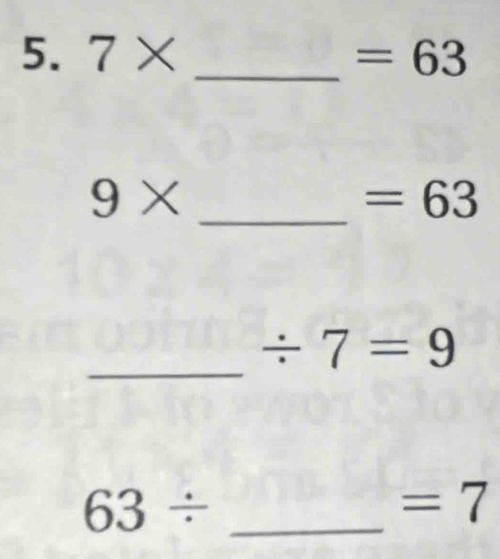 7* _  =63
_ 9*
=63
_
/ 7=9
63/ _
=7