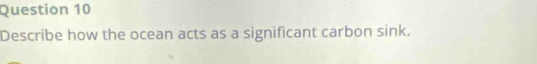 Describe how the ocean acts as a significant carbon sink.