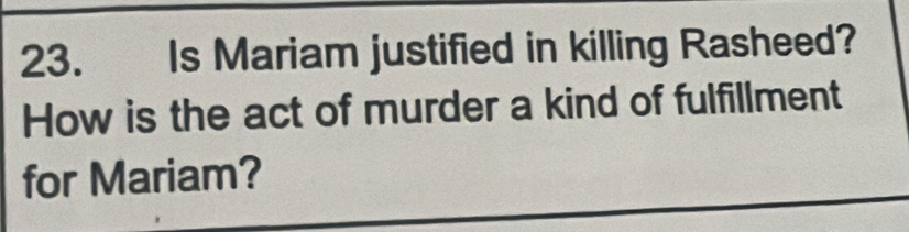 Solved: Is Mariam justified in killing Rasheed? How is the act of ...
