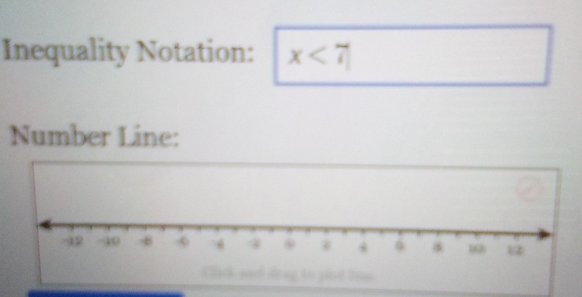 Inequality Notation: x<7</tex> 
Number Line: