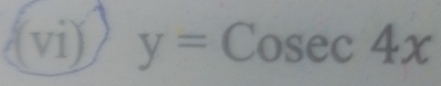 (vi) y=Cosec 4x