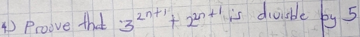 Proove that 3^(2n+1)+2^(2n+1) is duisble by 5