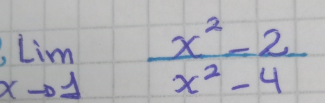 limlimits _xto 1 (x^2-2)/x^2-4 