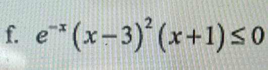 e^(-x)(x-3)^2(x+1)≤ 0