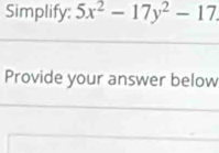 Simplify: 5x^2-17y^2-17. 
Provide your answer below