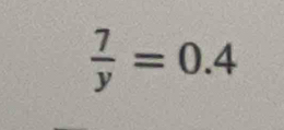  7/y =0.4