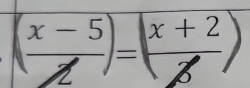 ( (x-5)/Z )=( (x+2)/Z )