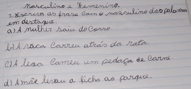 nosculing a Remening. 
I. xcrert as mraze came nazculing daspalontios 
am destague. 
a)A uther haiw decove. 
Anaca Cavzen atras da nata. 
()A leea Cameu um pedaga de caine. 
dI Amae lenan a ficha as poique.