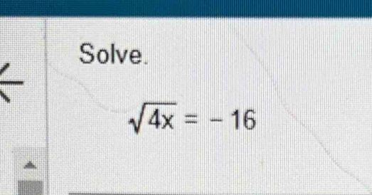 Solve.
sqrt(4x)=-16