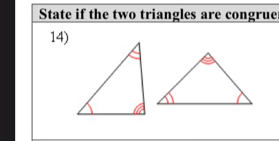 State if the two triangles are congrue 
14)