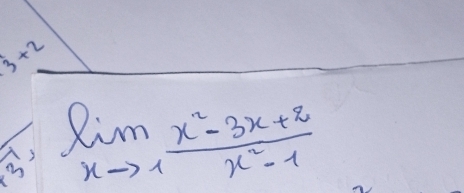 3+2
limlimits _xto 1 (x^2-3x+2)/x^2-1 