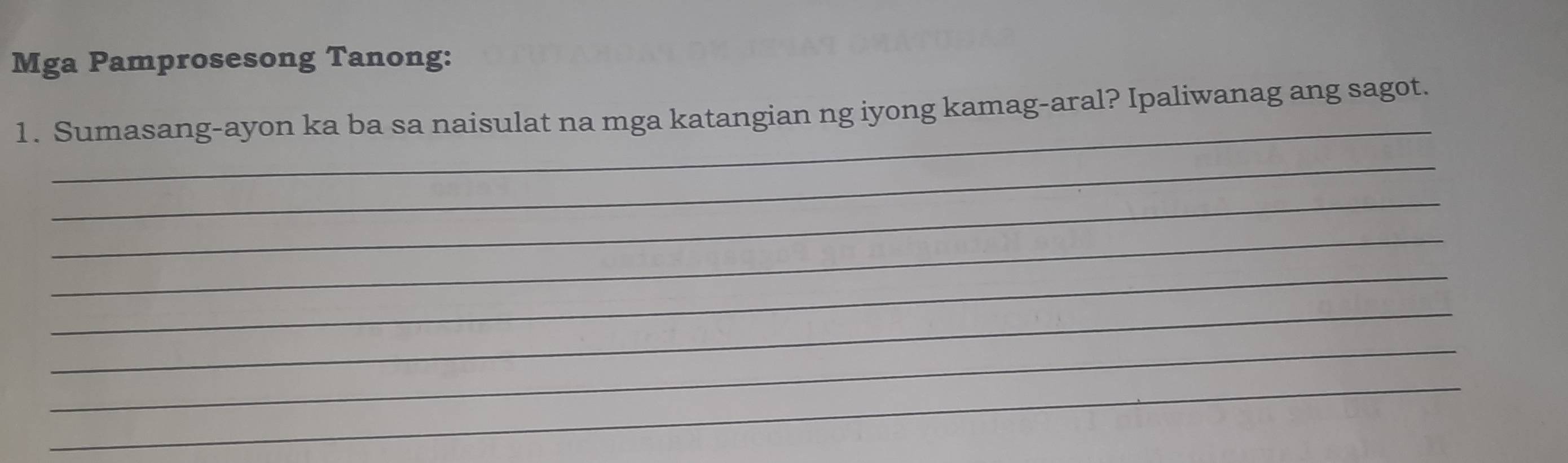 Mga Pamprosesong Tanong: 
_ 
1. Sumasang-ayon ka ba sa naisulat na mga katangian ng iyong kamag-aral? Ipaliwanag ang sagot. 
_ 
_ 
_ 
_ 
_ 
_ 
_