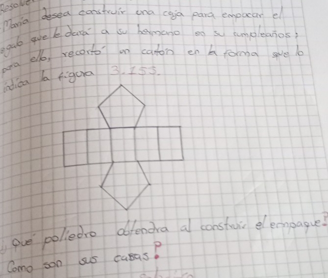 Resove 
Mania desea canstruir ana caja para empocar el 
egab gve le dara a so bamano eo so uumpleaios 
ara elb, recorto on caton en A forma ve lo 
eue polledro offendra al constuic elemoague! 
Como son sus casas?