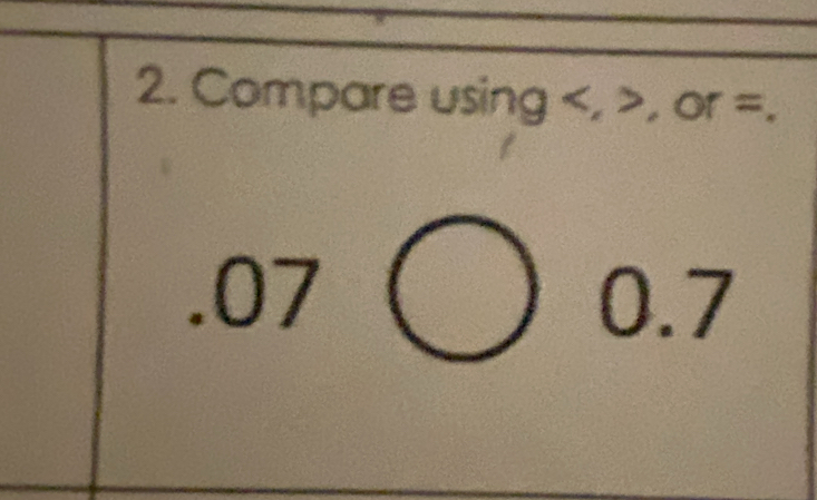 Compare using , , or=..07
0. ^circ  2 a