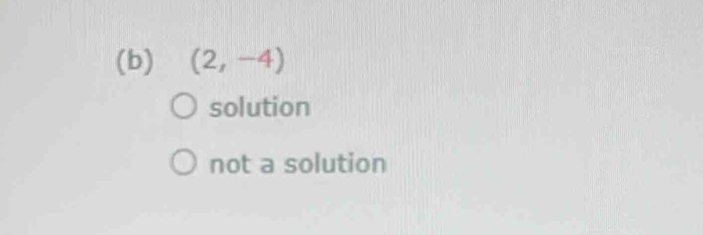 (2,-4)
solution
not a solution