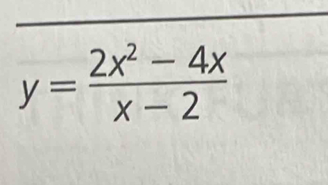 y= (2x^2-4x)/x-2 