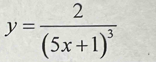 y=frac 2(5x+1)^3