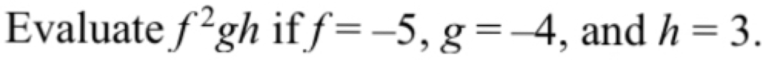 Evaluate f^2gh if f=-5, g=-4 , and h=3.