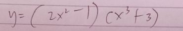 y=(2x^2-1)(x^3+3)