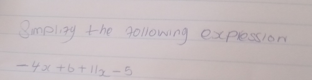 Smpligy the gollowing explession
-4x+6+11x-5