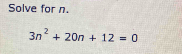 Solve for n.
3n^2+20n+12=0