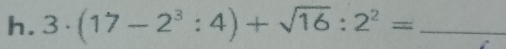 3· (17-2^3:4)+sqrt(16):2^2= _