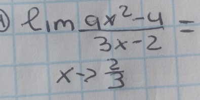 ① limlimits _xto  2/3  (9x^2-4)/3x-2 =