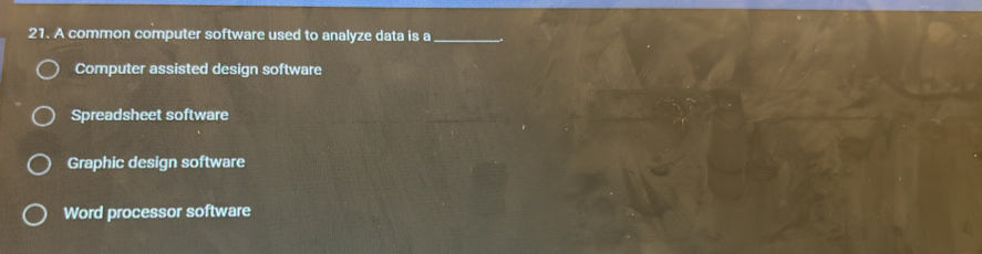 A common computer software used to analyze data is a_
Computer assisted design software
Spreadsheet software
Graphic design software
Word processor software