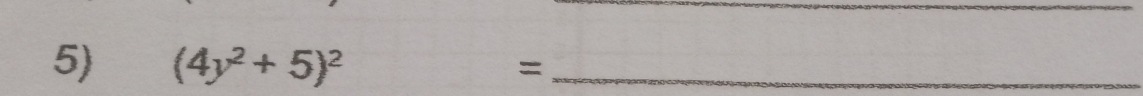 (4y^2+5)^2 _ 
=