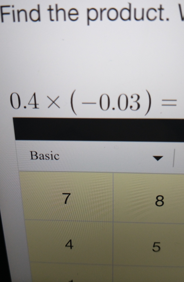 Find the product.
0.4* (-0.03)=