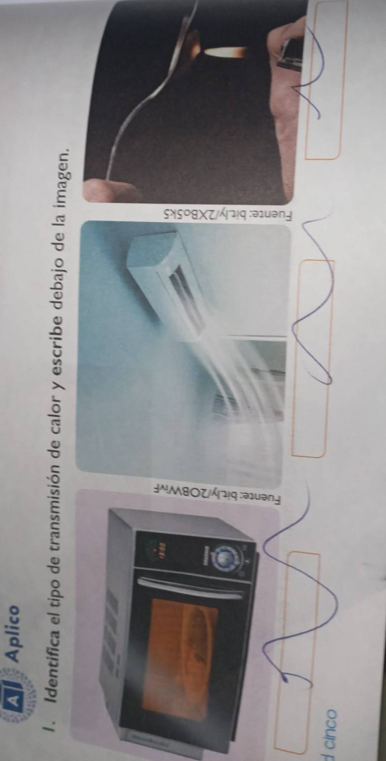 Aplico 
1. Identifica el tipo de transmisión de calor y escribe debajo de la imagen. 
5 
d cinco