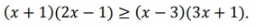 (x+1)(2x-1)≥ (x-3)(3x+1).