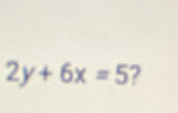 2y+6x=5 2