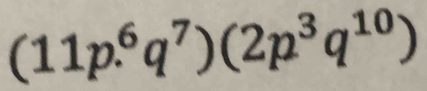 (11p.^6q^7)(2p^3q^(10))