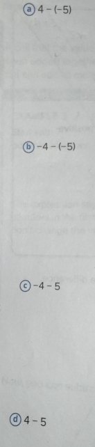 a 4-(-5)
b -4-(-5)
c -4-5
a 4-5