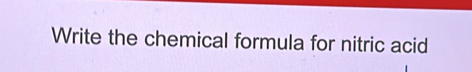 Write the chemical formula for nitric acid