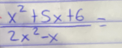  (x^2+5x+6)/2x^2-x =